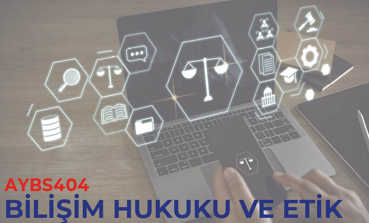 (AYBS404) Bilişim Hukuku Ve Etik