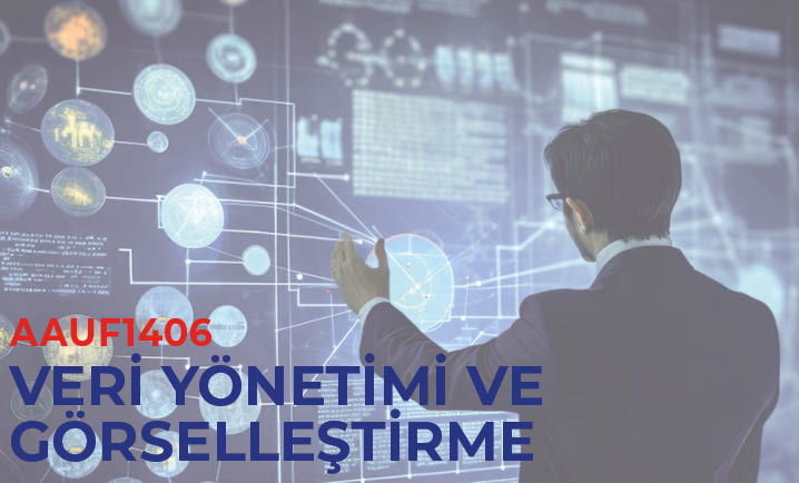 (AAUF1406) Veri Yönetimi Ve Görselleştirme