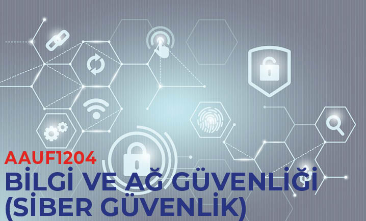 (AAUF1204) Bilgi Ve Ağ Güvenliği (Siber Güvenlik)